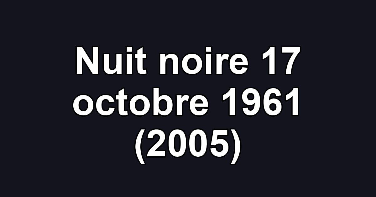 Nuit noire 17 octobre 1961 (2005)