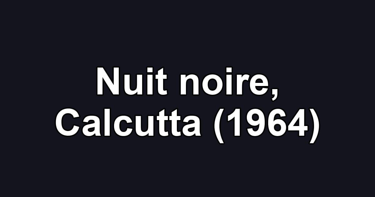 Nuit noire, Calcutta (1964)