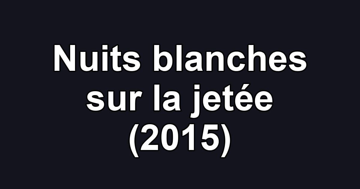 Nuits blanches sur la jetée (2015)