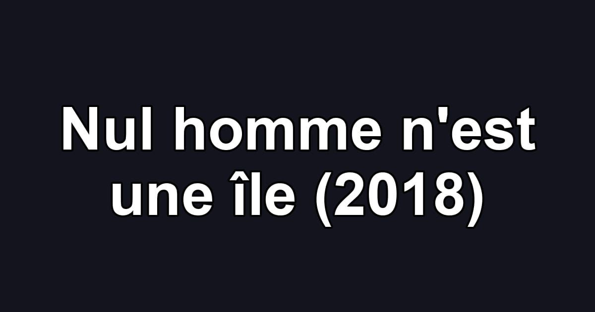 Nul homme n'est une île (2018)