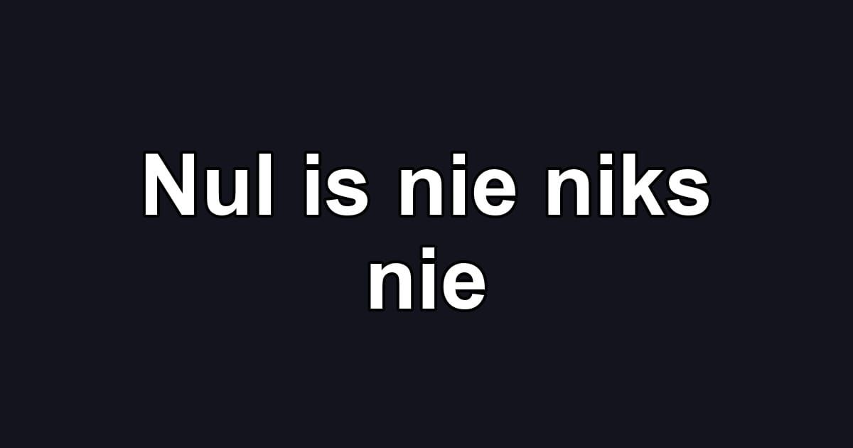 Nul is nie niks nie