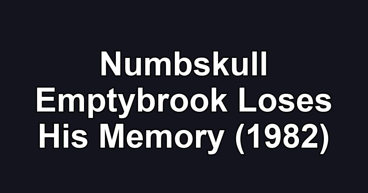 Numbskull Emptybrook Loses His Memory (1982)