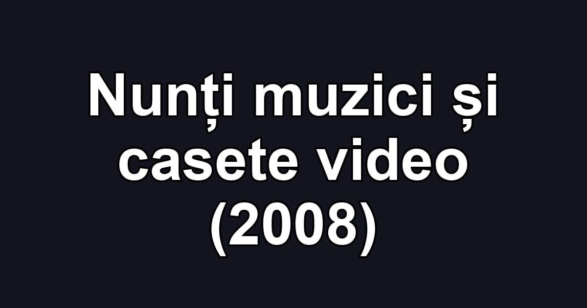 Nunți muzici și casete video (2008)