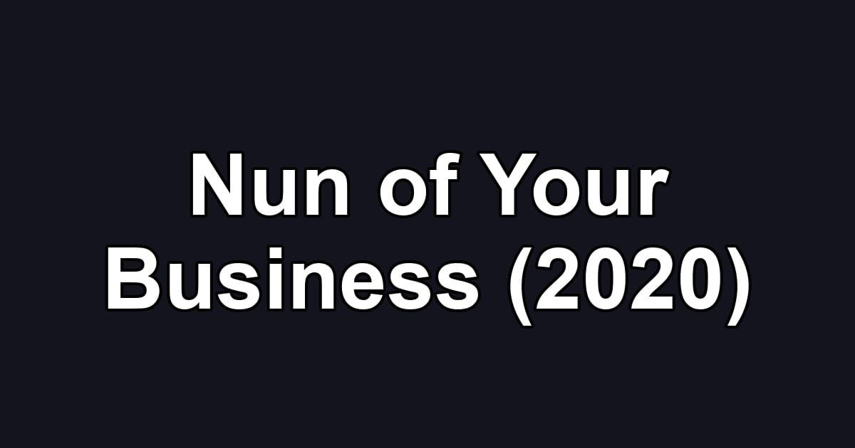 Nun of Your Business (2020)