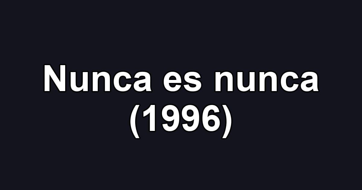 Nunca es nunca (1996)