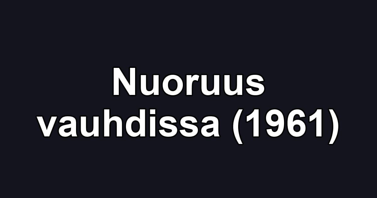 Nuoruus vauhdissa (1961)