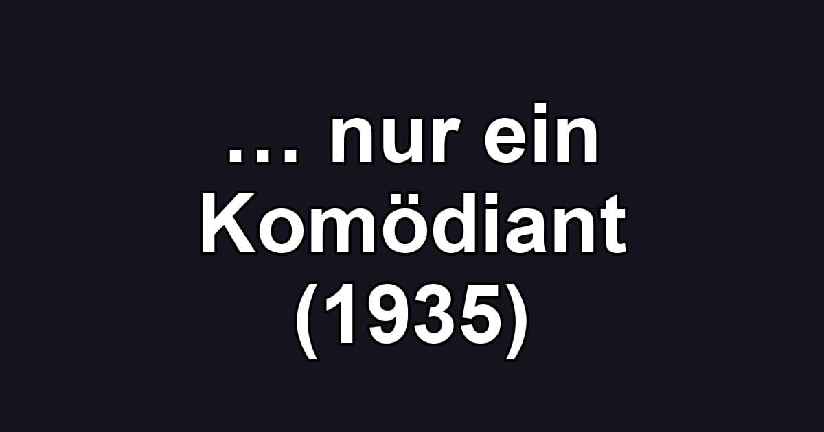 … nur ein Komödiant (1935)