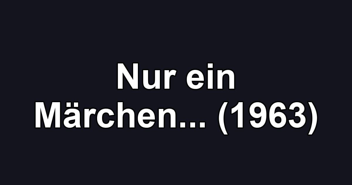 Nur ein Märchen... (1963)