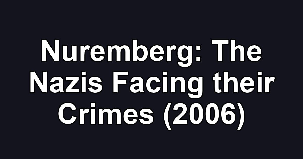 Nuremberg: The Nazis Facing their Crimes (2006)