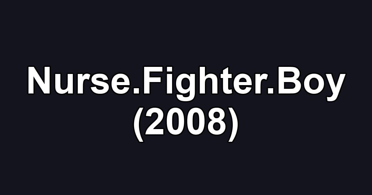 Nurse.Fighter.Boy (2008)