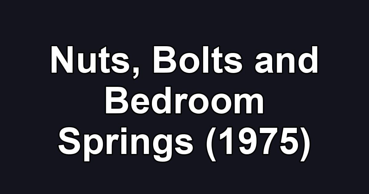 Nuts, Bolts and Bedroom Springs (1975)