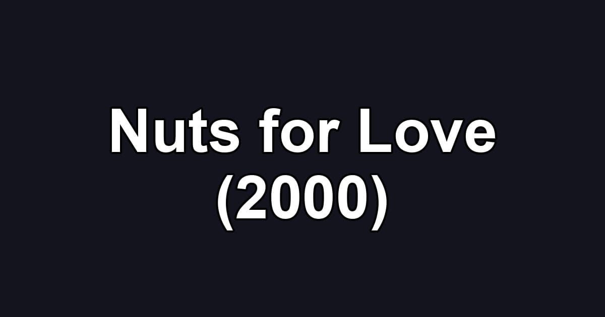 Nuts for Love (2000)