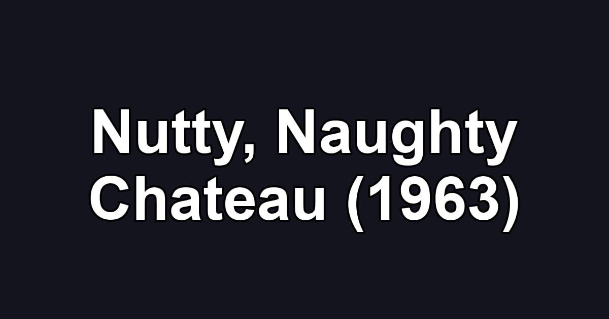 Nutty, Naughty Chateau (1963)