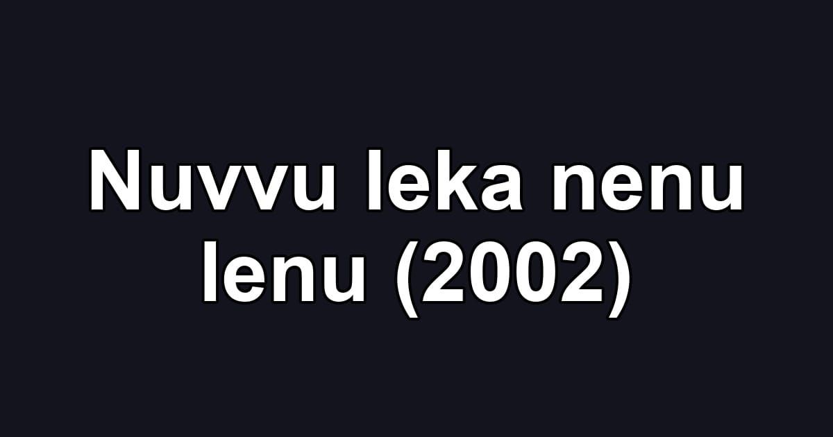 Nuvvu leka nenu lenu (2002)