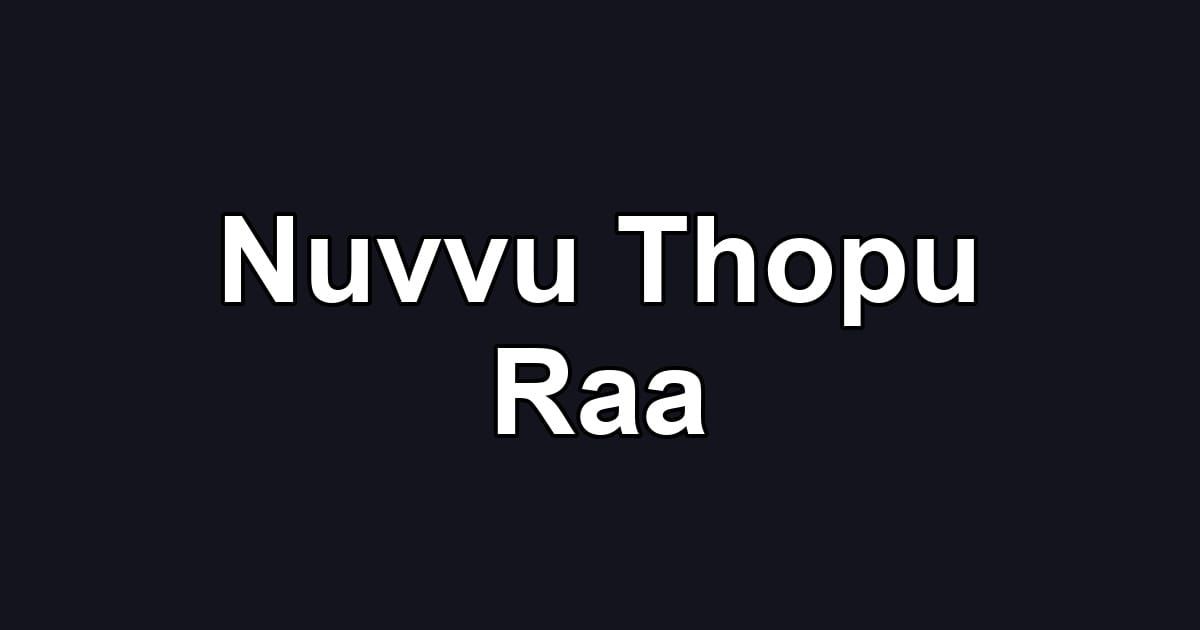 Nuvvu Thopu Raa