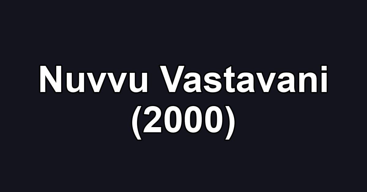 Nuvvu Vastavani (2000)