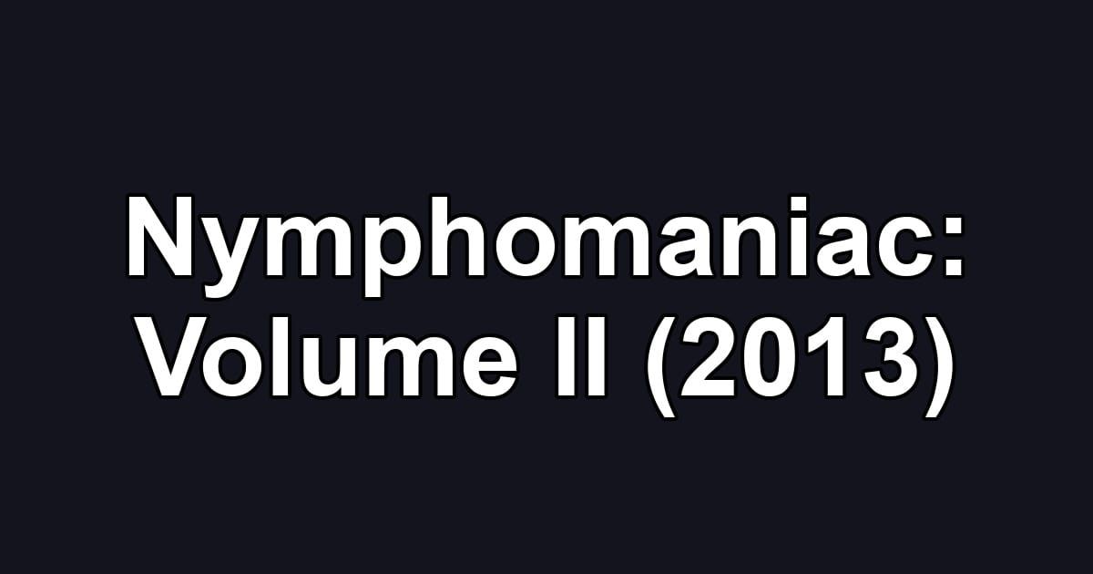 Nymphomaniac: Volume II (2013)