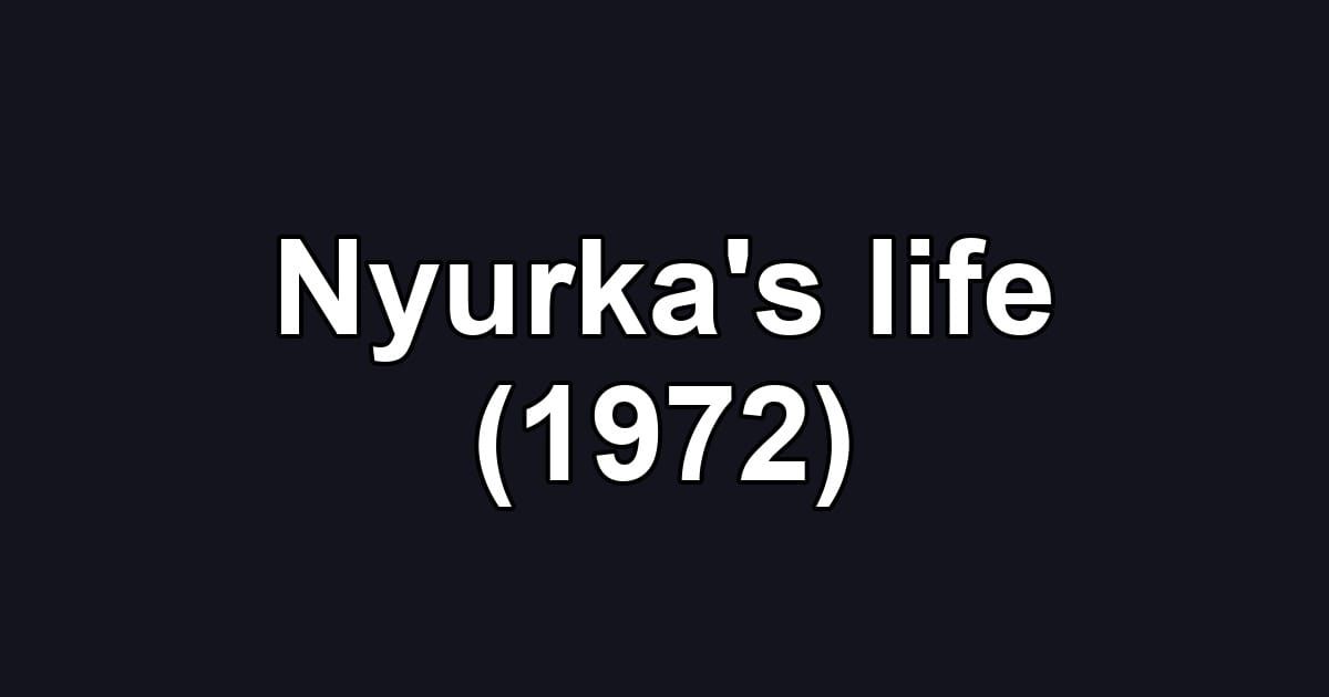 Nyurka's life (1972)