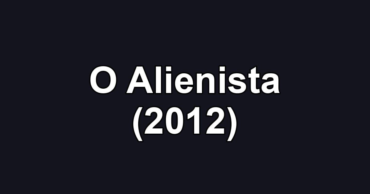 O Alienista (2012)