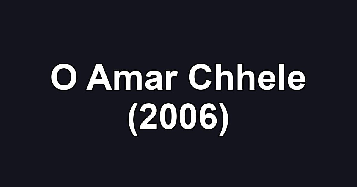 O Amar Chhele (2006)