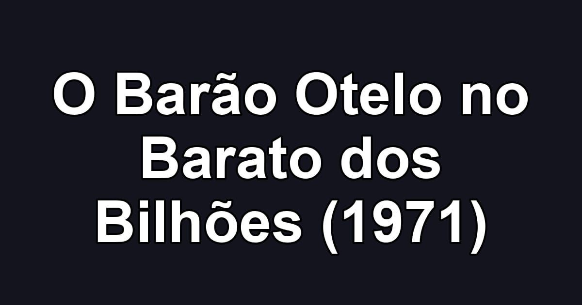 O Barão Otelo no Barato dos Bilhões (1971)