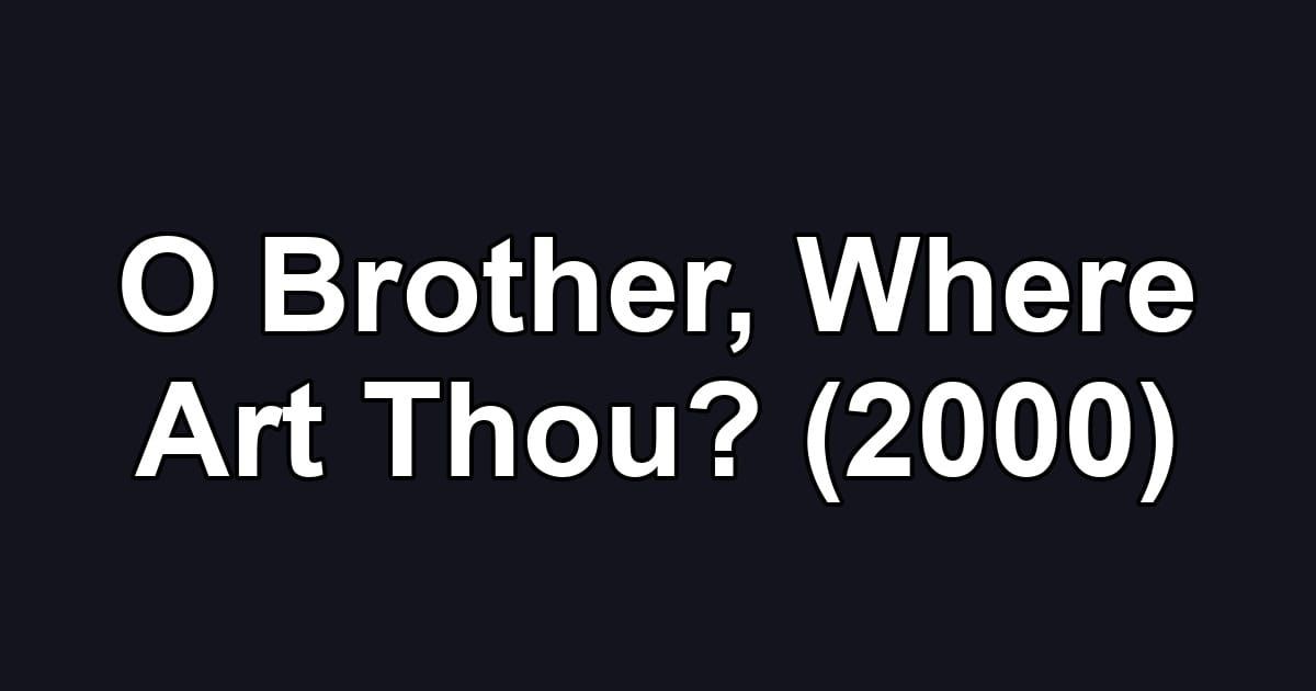 O Brother, Where Art Thou? (2000)