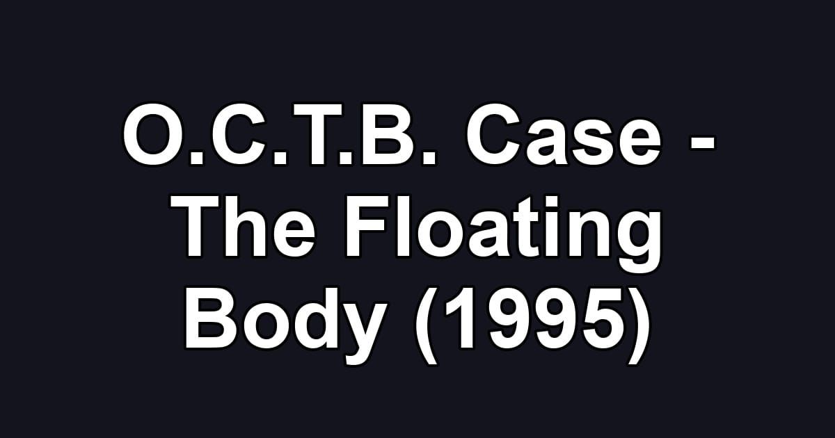 O.C.T.B. Case - The Floating Body (1995)