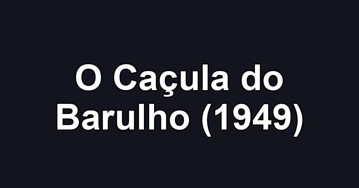 O Caçula do Barulho (1949)