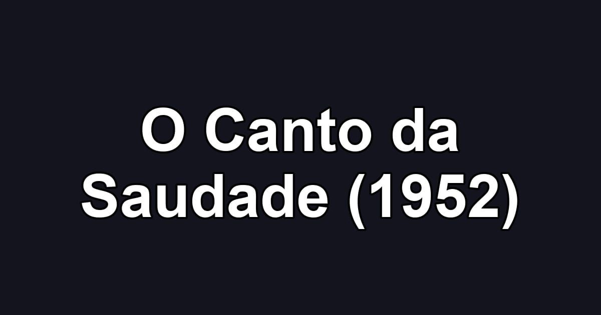 O Canto da Saudade (1952)
