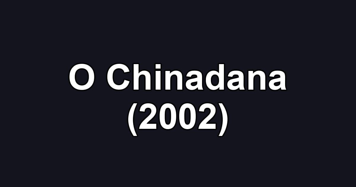 O Chinadana (2002)