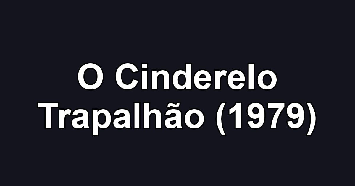 O Cinderelo Trapalhão (1979)