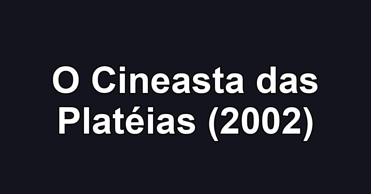 O Cineasta das Platéias (2002)