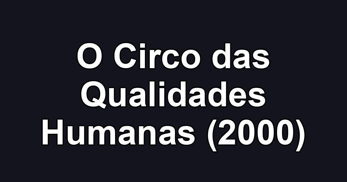 O Circo das Qualidades Humanas (2000)