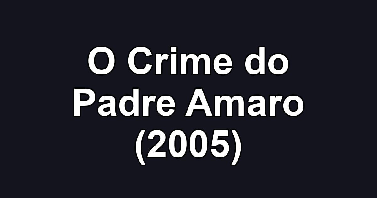 O Crime do Padre Amaro (2005)
