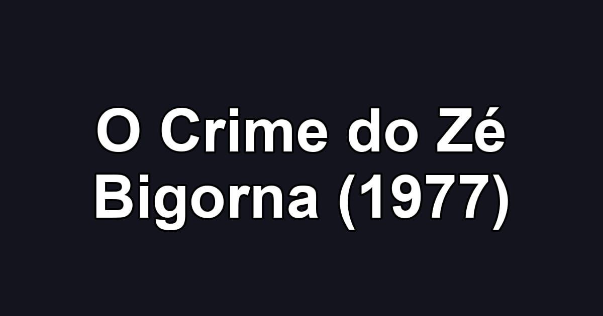 O Crime do Zé Bigorna (1977)