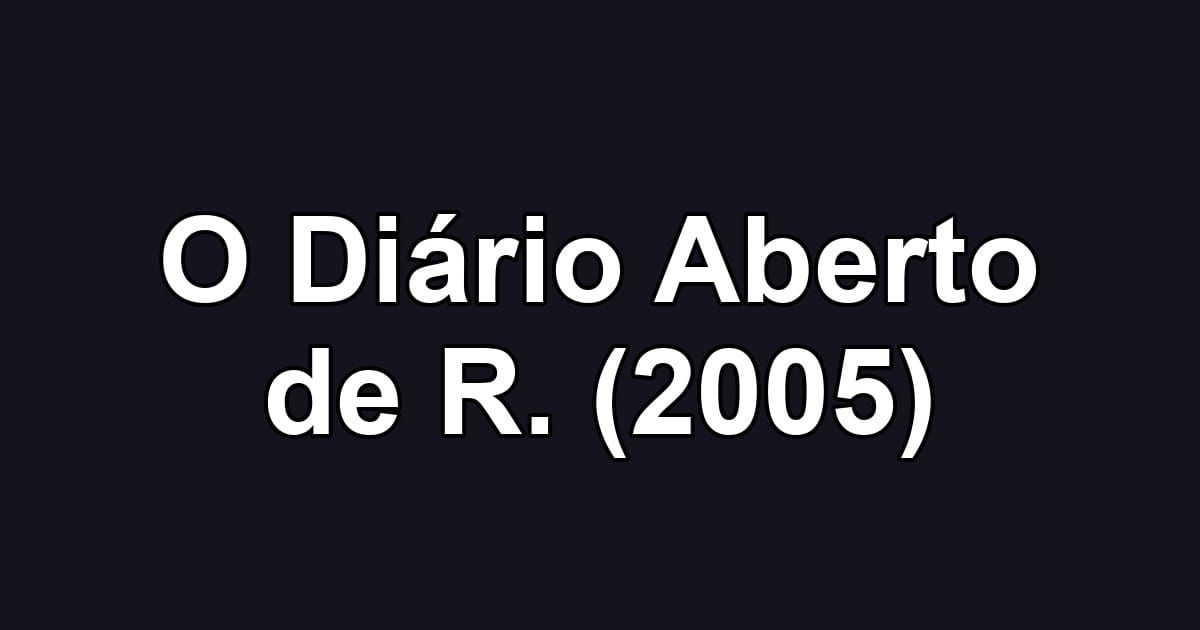 O Diário Aberto de R. (2005)