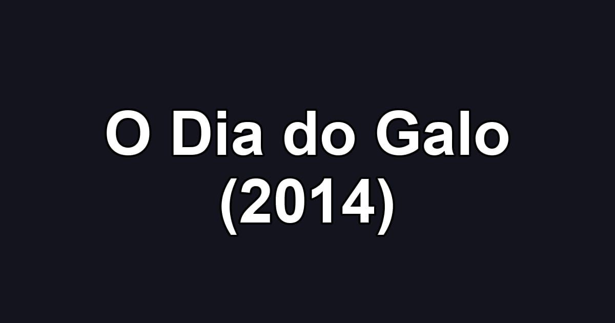 O Dia do Galo (2014)