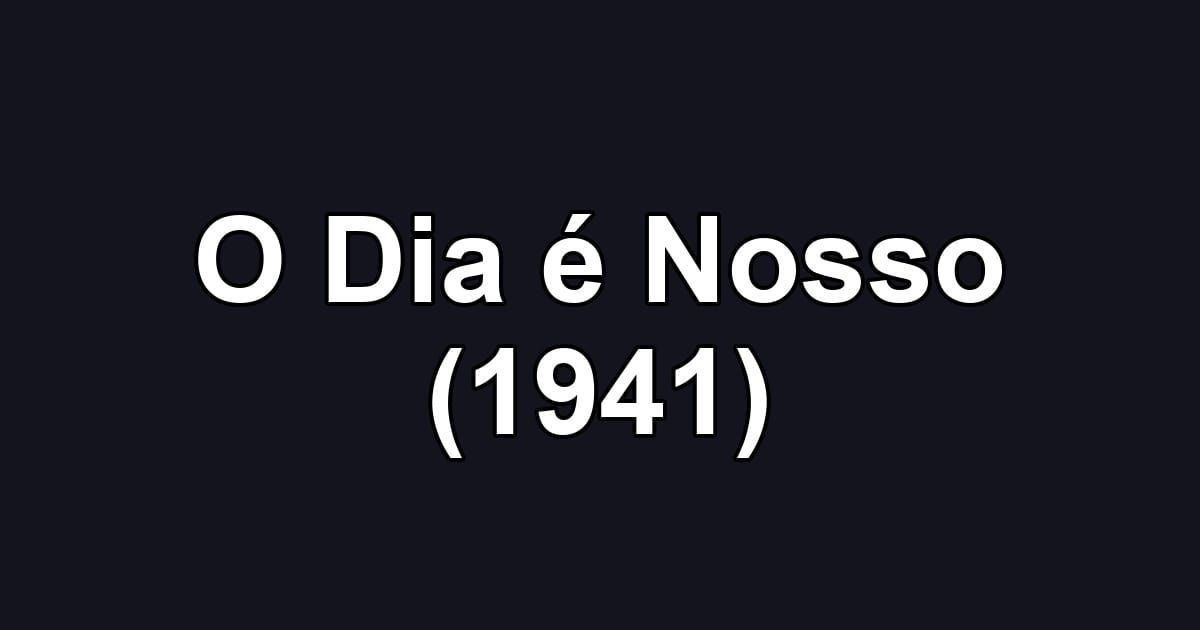 O Dia é Nosso (1941)