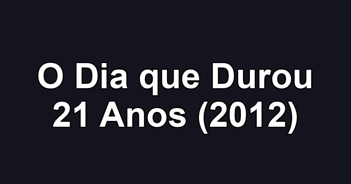 O Dia que Durou 21 Anos (2012)