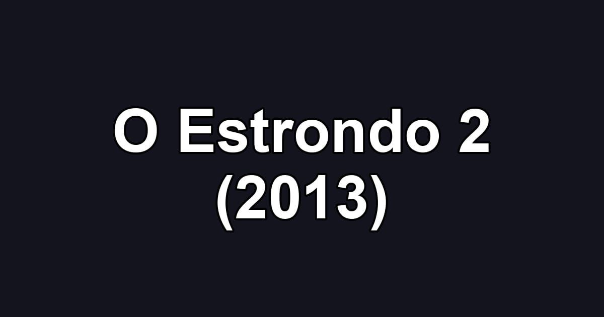 O Estrondo 2 (2013)