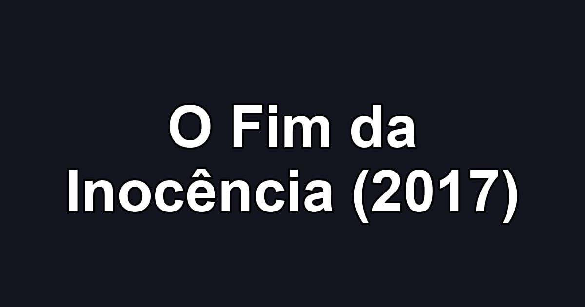 O Fim da Inocência (2017)