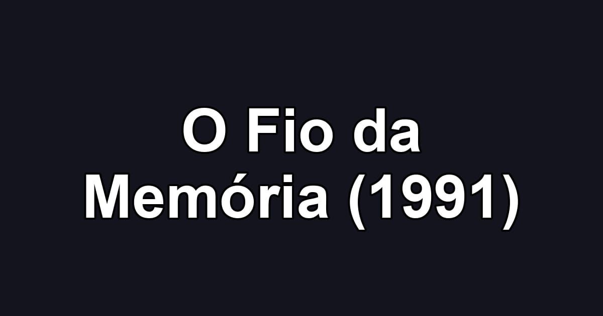 O Fio da Memória (1991)