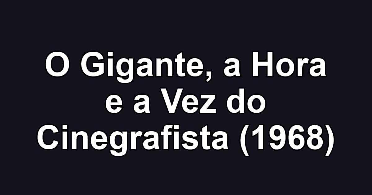 O Gigante, a Hora e a Vez do Cinegrafista (1968)