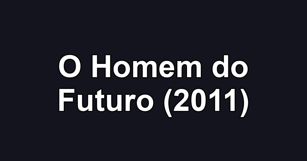 O Homem do Futuro (2011)