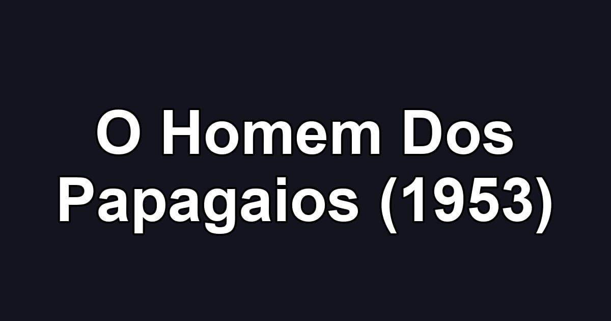O Homem Dos Papagaios (1953)