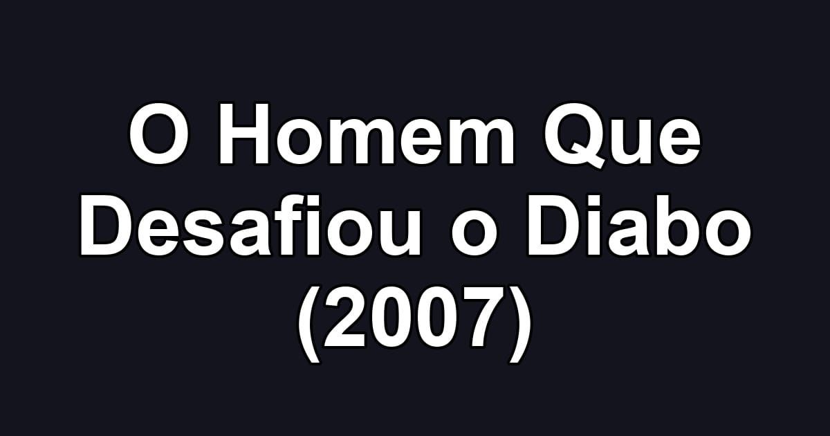 O Homem Que Desafiou o Diabo (2007)