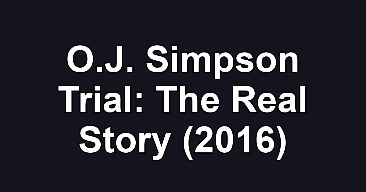 O.J. Simpson Trial: The Real Story (2016)