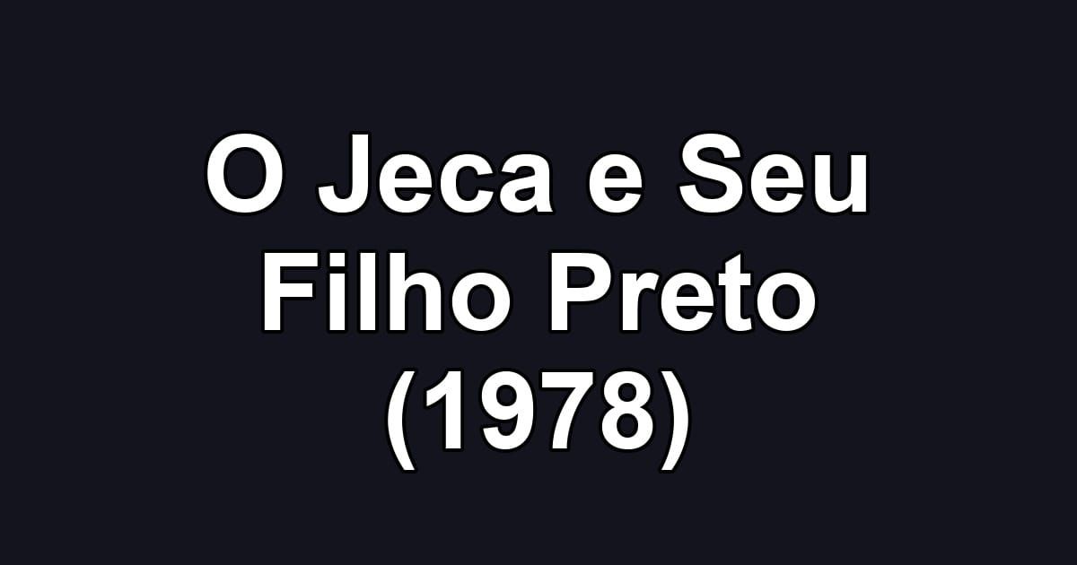 O Jeca e Seu Filho Preto (1978)