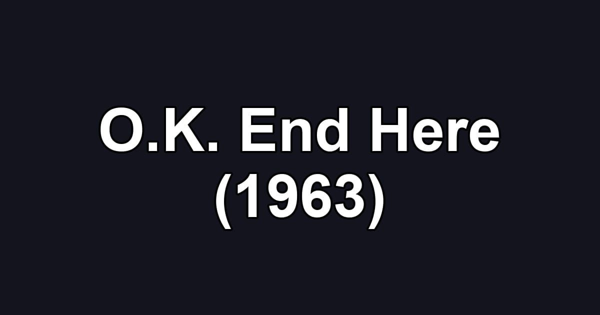 O.K. End Here (1963)