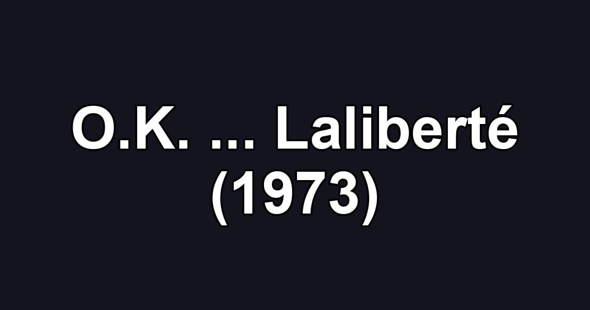 O.K. ... Laliberté (1973)